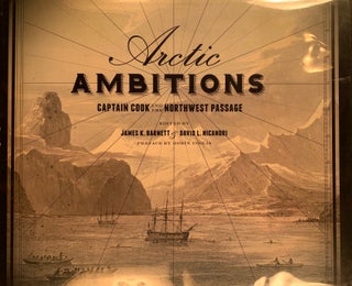 Item #100 Arctic Ambitions--Captain Cook and the Northwest Passage. James K. Barnett, David L....