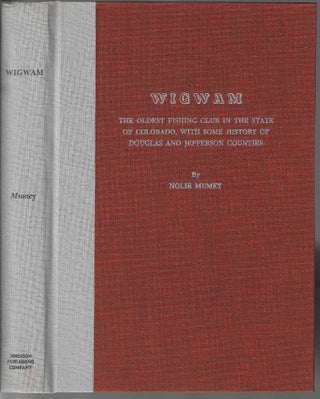 Item #1020 [Signed First Edition] Wigwam: The Oldest Fishing Club in the State of Colorado, With...