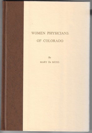 Item #1044 Women Physicians of Colorado. Mary de Mund