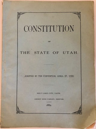 Constitution of the State of Utah - Adopted by the Convention, April 27, 1882. Joseph Smith, ielding.
