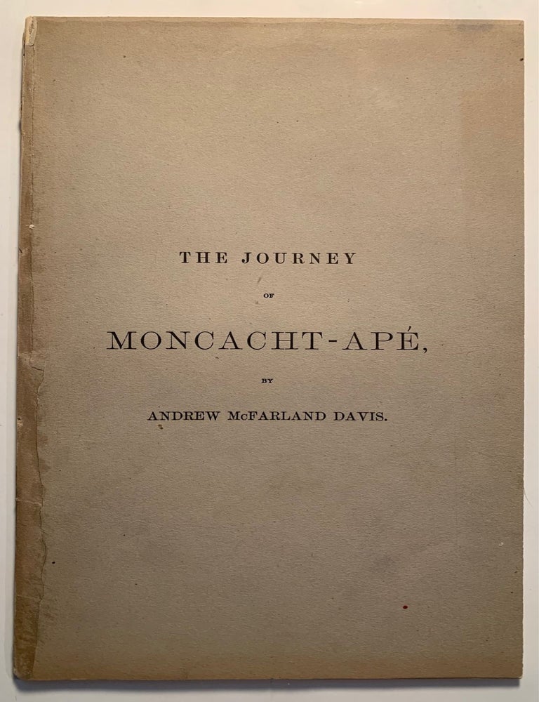 Item #1556 Journey of Moncacht-Ape--An Indian of the Yazoo Tribe, Across the Continent, About the Year 1700. Andrew McFarland Davis.