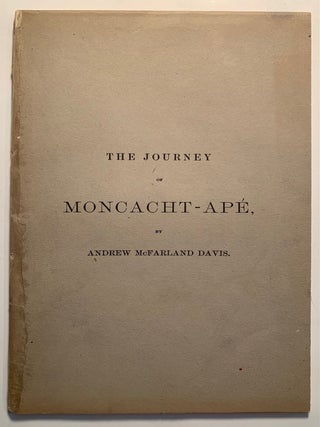 Journey of Moncacht-Ape--An Indian of the Yazoo Tribe, Across the Continent, About the Year 1700. Andrew McFarland Davis.