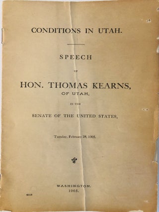 Item #1566 Conditions in Utah. Speech of Hon. Thomas Kearns, of Utah, in the Senate of the United...