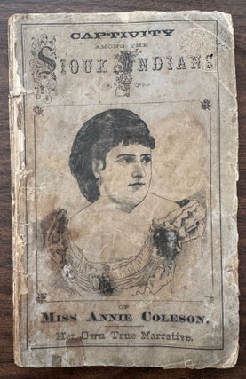 Item #1888 Miss Annie Coleson's Own Narrative of Her Captivity Among the Sioux Indians....