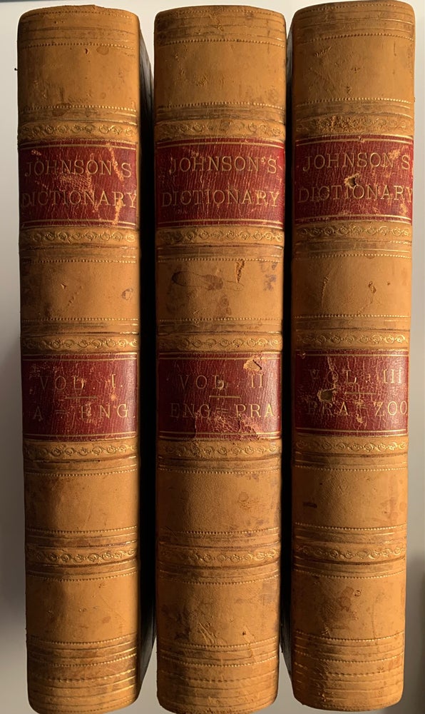 Item #218 A Dictionary of the English Language: In Which the Words are Deduced from their Origin and Illustrated in Their Different Significations by Examples from the Best Writers. To Which are Prefixed a History of the Language, and an English Grammar. [2 vols, in 3]. Samuel Johnson.