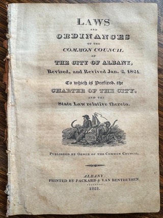New York] Laws and Ordinances of the Common Council of the City of Albany, Revised, and Revived...