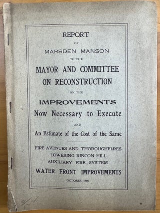 San Francisco Earthquake] Report of Marsden Manson to the Mayor and Committee on Reconstruction. Marsden Manson.