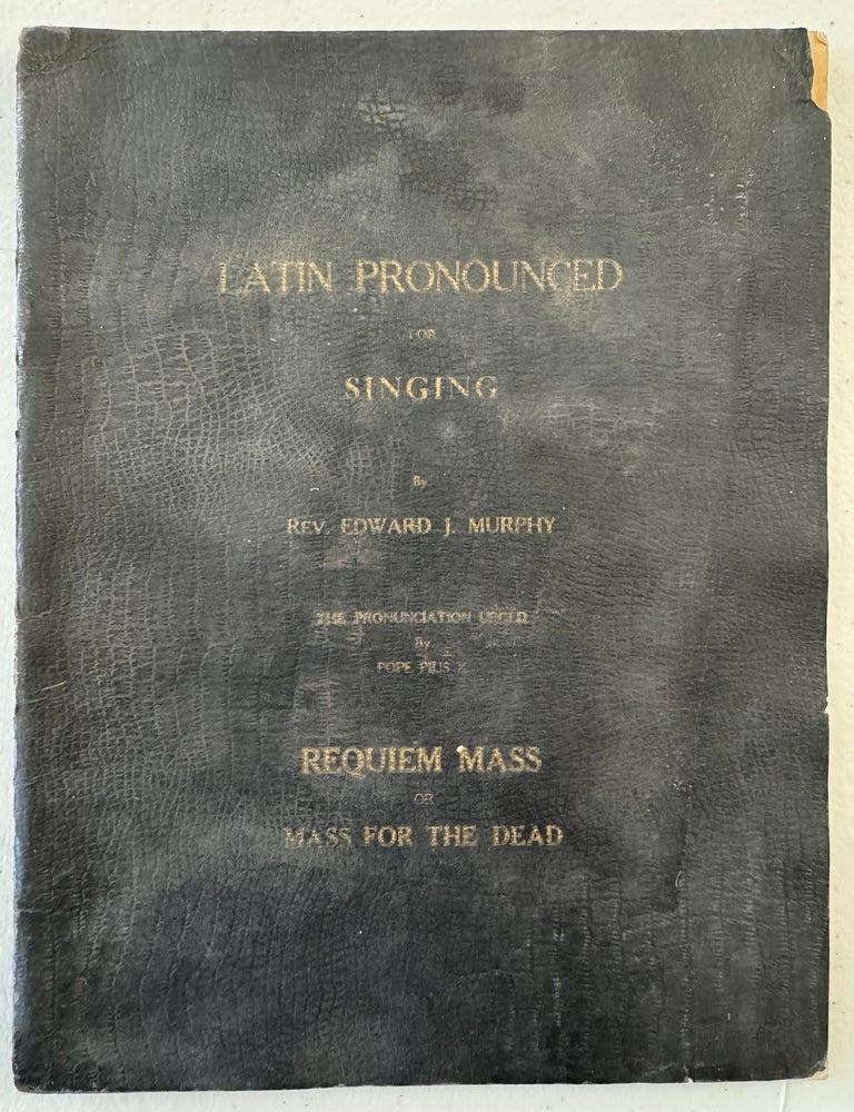 Item #2707 Latin Pronounced for Singing--The Pronunciation Urged by Pope Pius X. Rev. Edward J. Murphy.