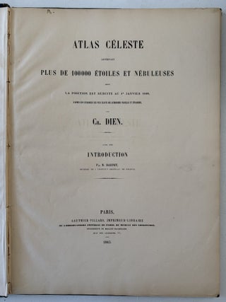 Atlas C&eacute;leste Contenant Plus de 100000 Etoiles et N&eacute;buleuses dont la Position est R&eacute;duite au 1er Janvier 1860, D'apr&egrave;s les Catalogues les Plus Exacts des Astronomes Fran&ccedil;ais et Etrangers