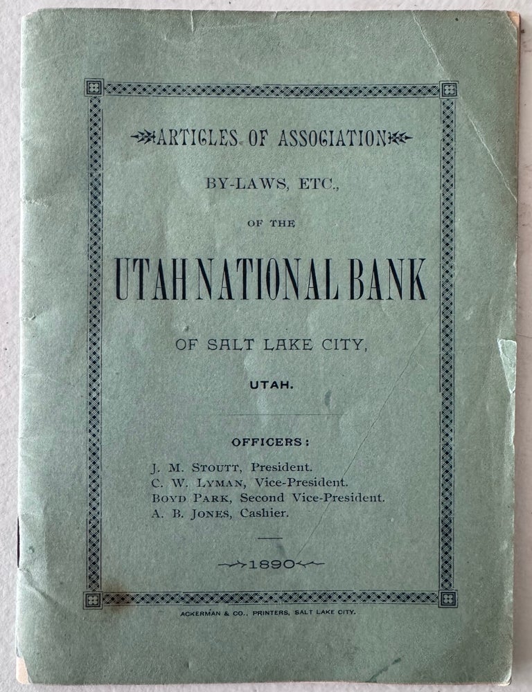 Item #2725 Articles of Association By-laws, etc., of the Utah National Bank of Salt Lake City, Utah. Joseph M. Stoutt.