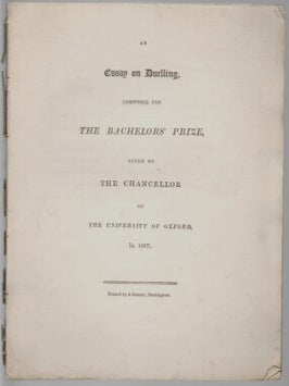 Essay on Duelling, Composed for The Bachelors' Prize, Given by the Chancellor of the...