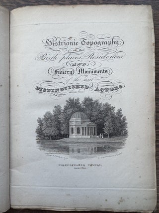Histrionic Topography: or, the Birth-places, Residences, and Funeral Monuments of the most Distinguished Actors. Illustrated by Engravings, Executed by Messrs. J. & H. Storer, and by Historical and Descriptive Notices Written by Mr. J. Norris Brewer