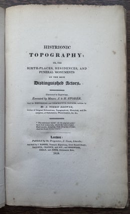 Histrionic Topography: or, the Birth-places, Residences, and Funeral Monuments of the most Distinguished Actors. Illustrated by Engravings, Executed by Messrs. J. & H. Storer, and by Historical and Descriptive Notices Written by Mr. J. Norris Brewer