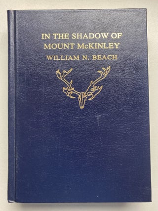 Item #425 In the Shadow of Mount McKinley. William N. Beach