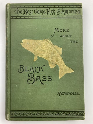 The Best Game Fish of America: More about the Black Bass. James A. Henshall.
