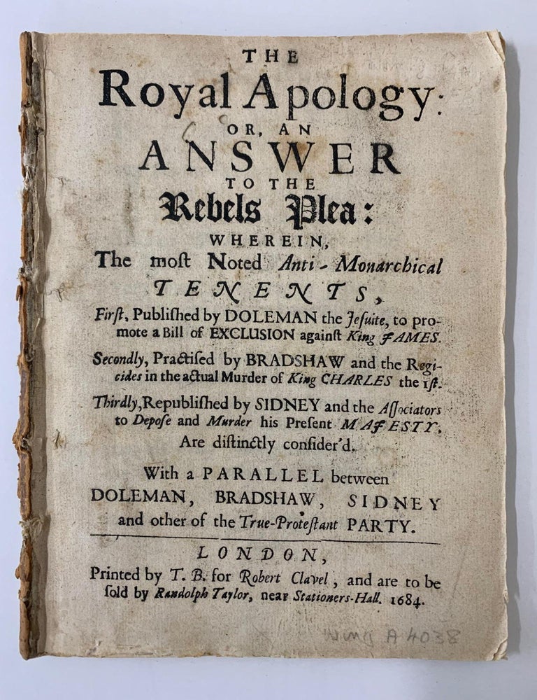 Item #683 Royal Apology: or, An Answer to the Rebels Plea: Wherein, the most Noted Anti-Monarchical Tenents, First, Published by Doleman the Jesuite, to promote a Bill of Exclusion against King James. William Assheton.