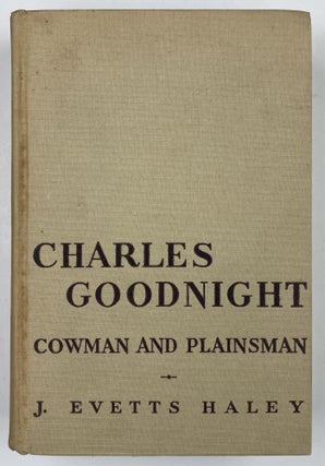 Item #811 Charles Goodnight Cowman and Plainsman. J. Evetts Haley