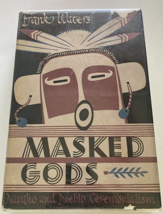 Item #819 Masked Gods: Navaho and Pueblo Ceremonialism. Frank Waters