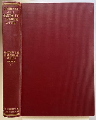 Item #895 Southwest Historical Series Volume I: Journals of a Santa Fe Trader. Ralph P. Bieber,...